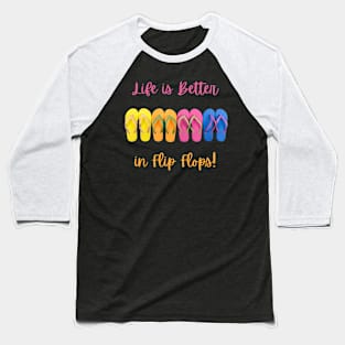 Life is Better in Flip Flops Baseball T-Shirt